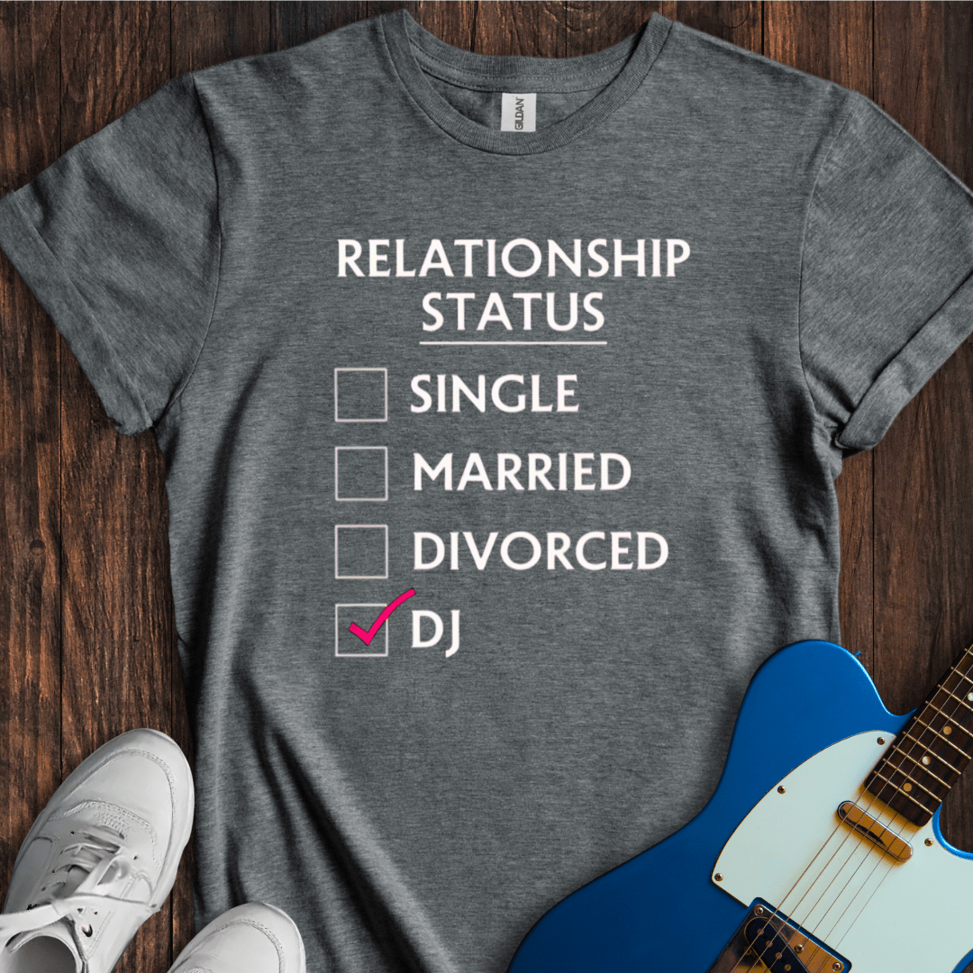 Relationship Status (DJ) T-Shirt