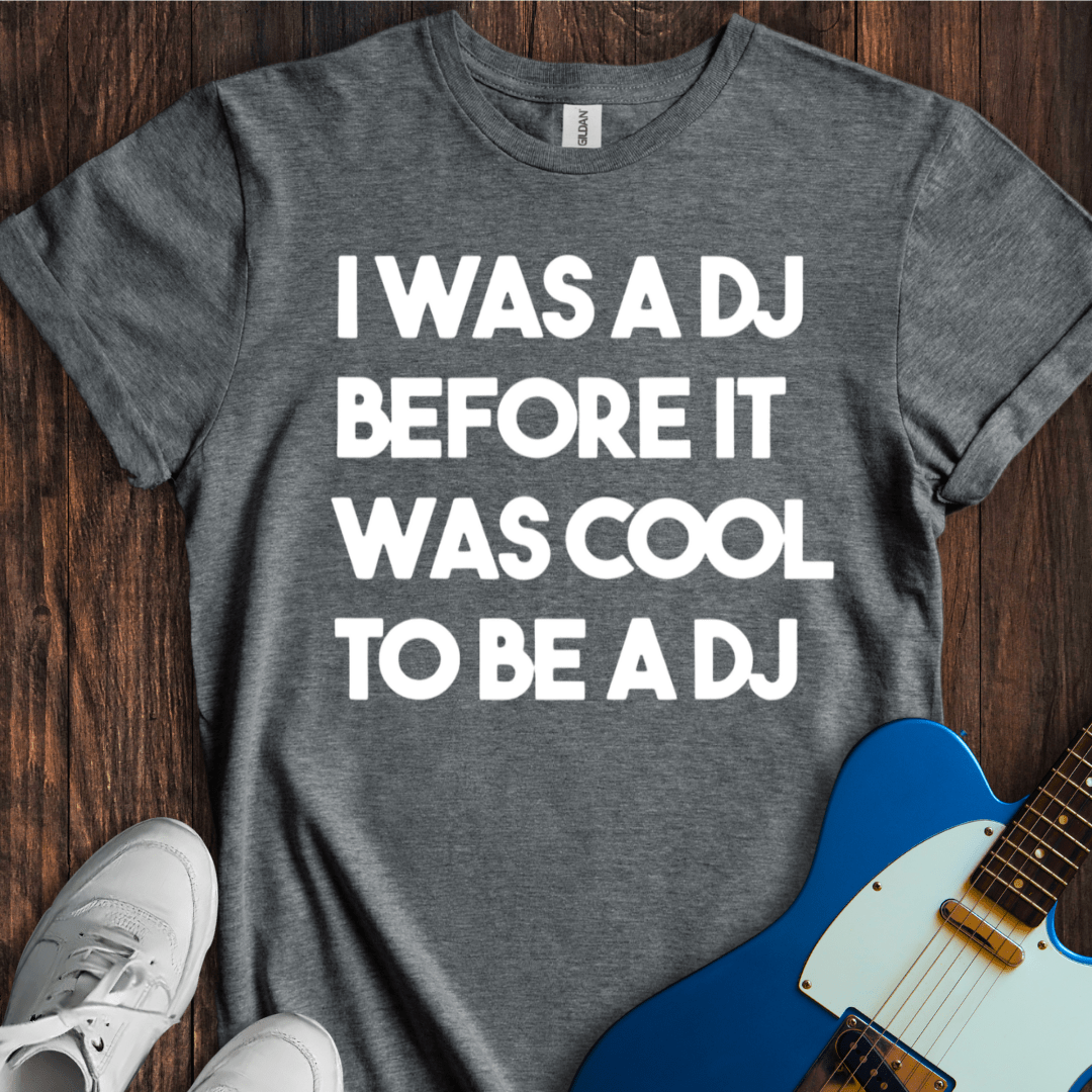 DJ Before It Was Cool T-Shirt