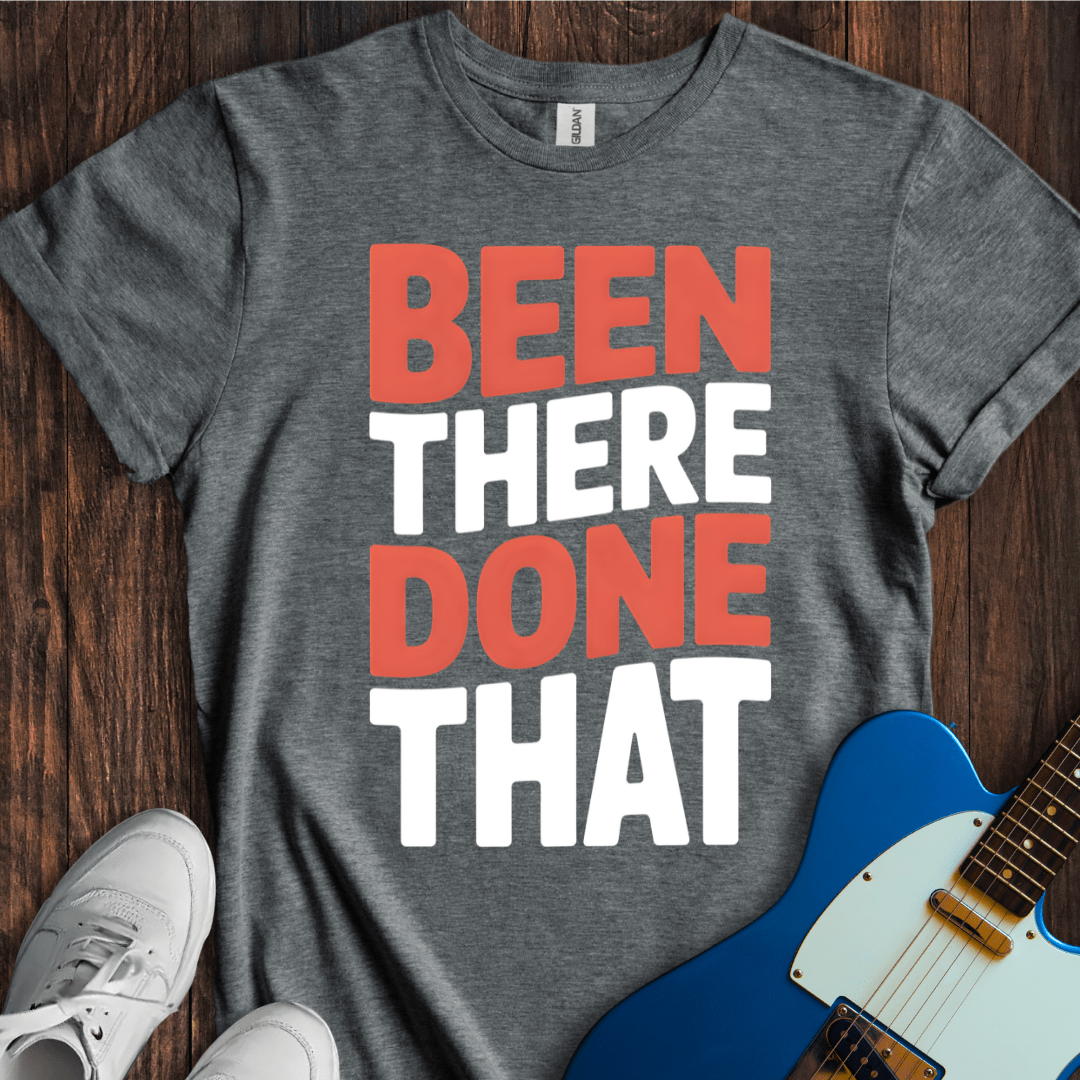 Been There, Done That T-Shirt