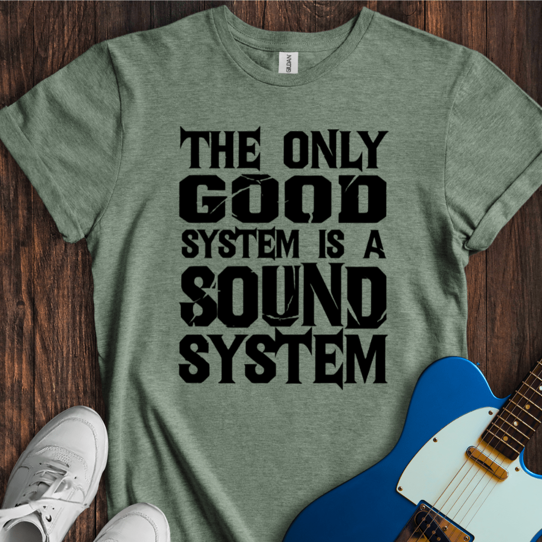 The Only Good System... T-Shirt