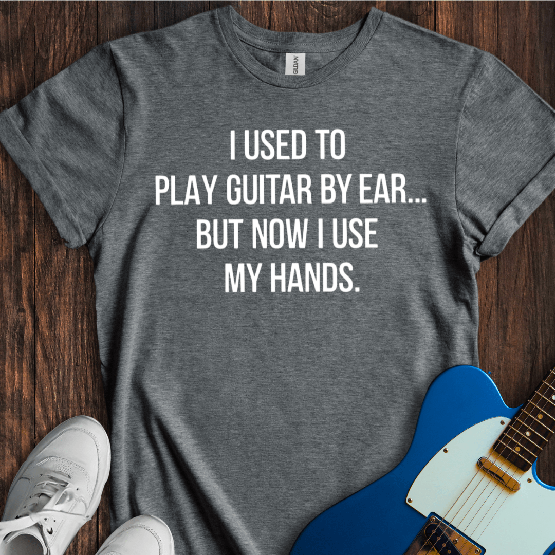 I Used To Play By Ear... (Guitar) T-Shirt