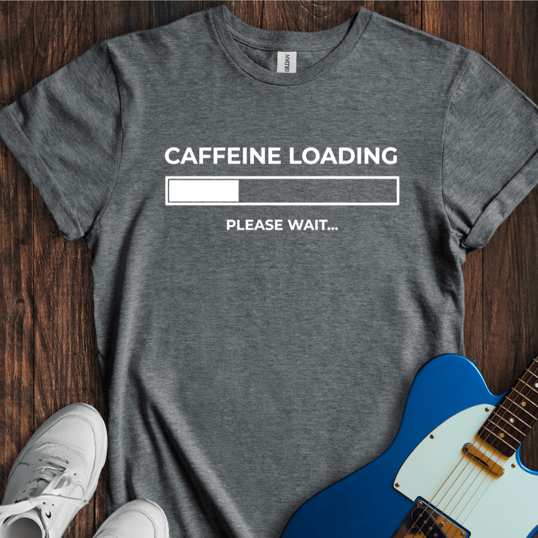 Caffeine Loading... T-Shirt