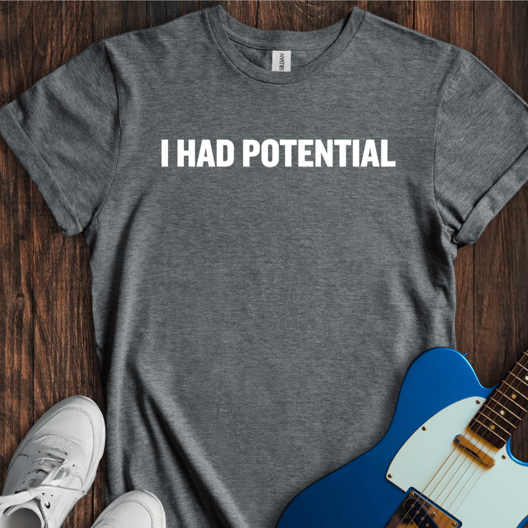I Had Potential T-Shirt