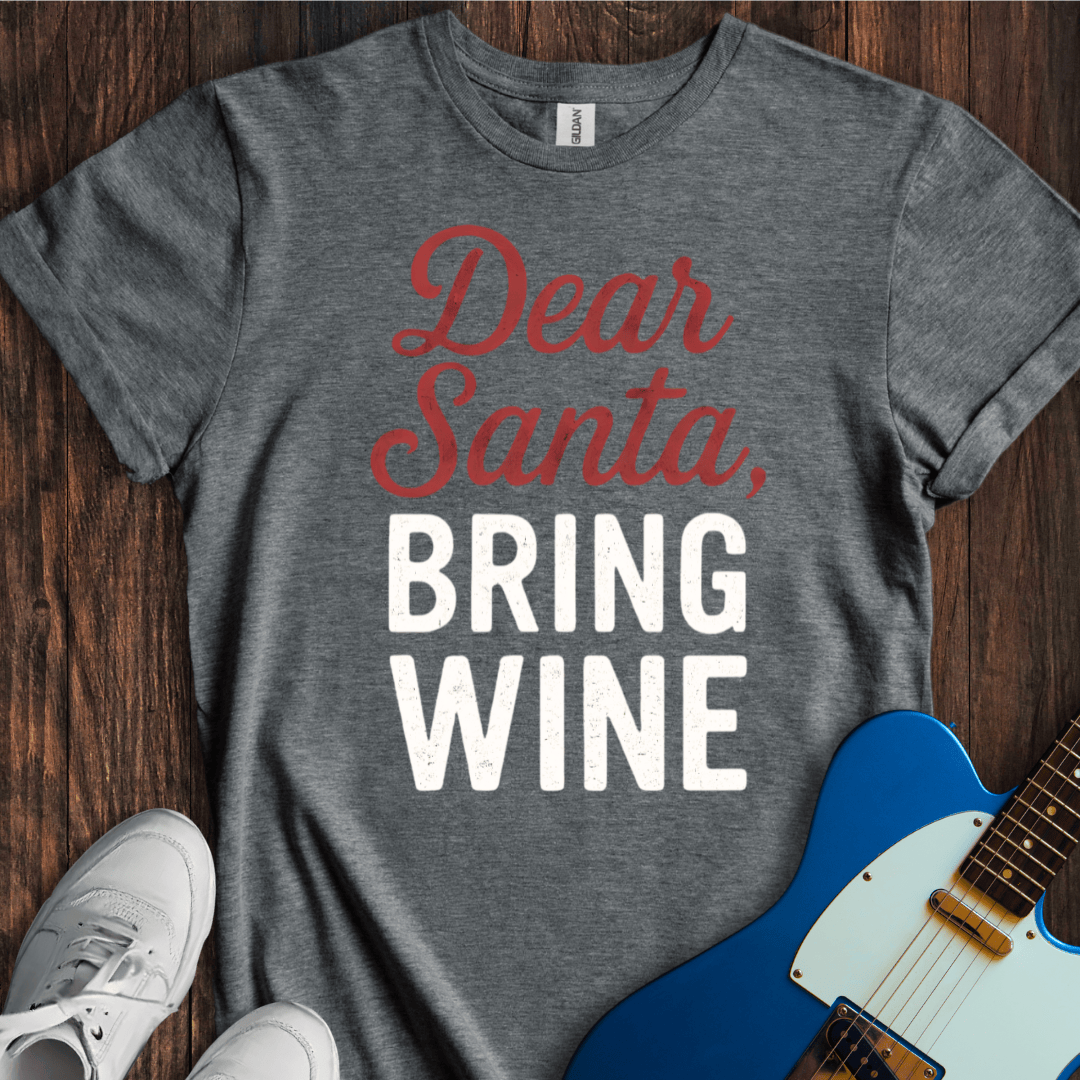 Dear Santa, Bring Wine T-Shirt