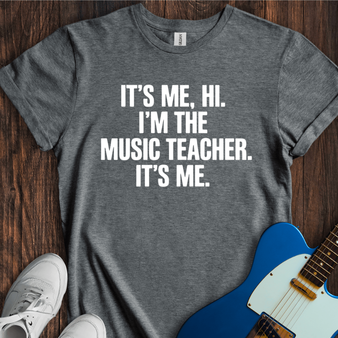 It's Me, Hi... (Music Teacher) T-Shirt