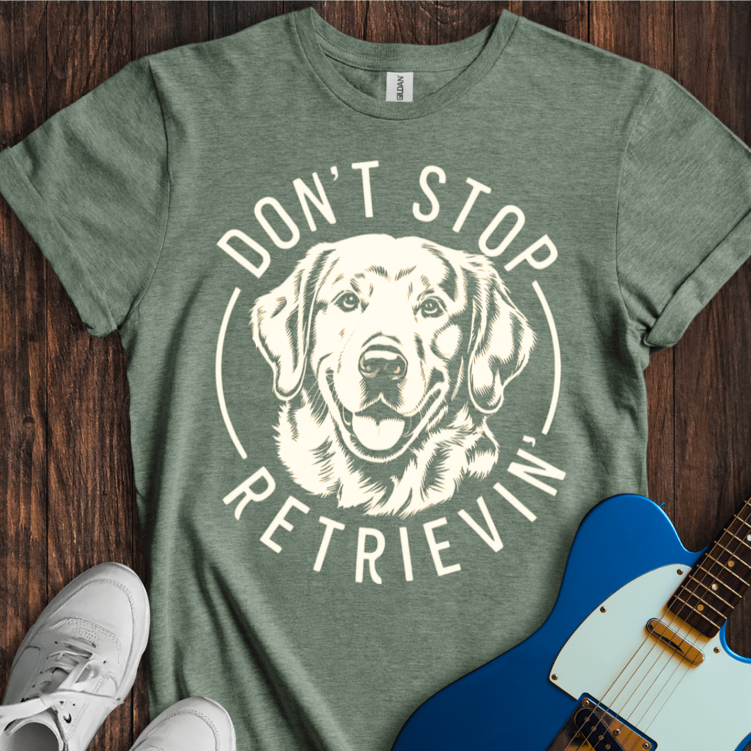 Don't Stop Retrievin' T-Shirt