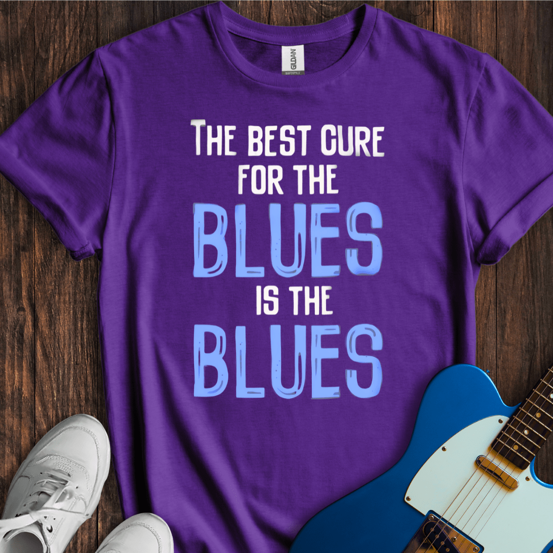 The Best Cure For The Blues... T-Shirt