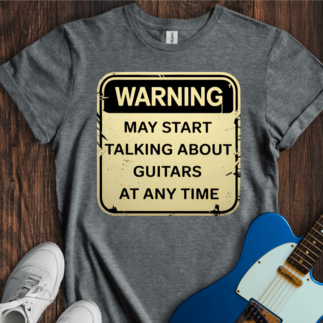 Warning: Guitar Discussion Ahead... T-Shirt