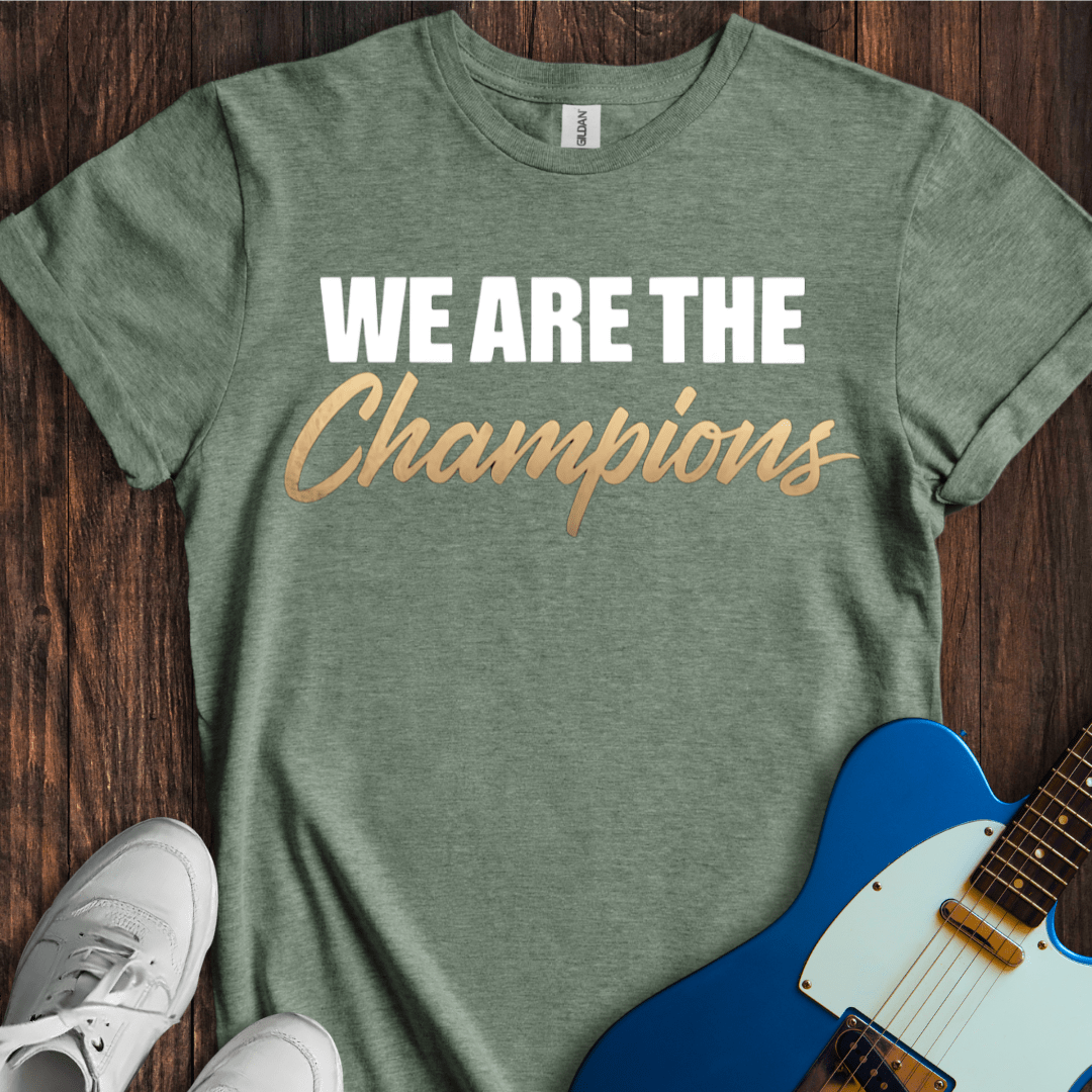 We Are The Champions T-Shirt