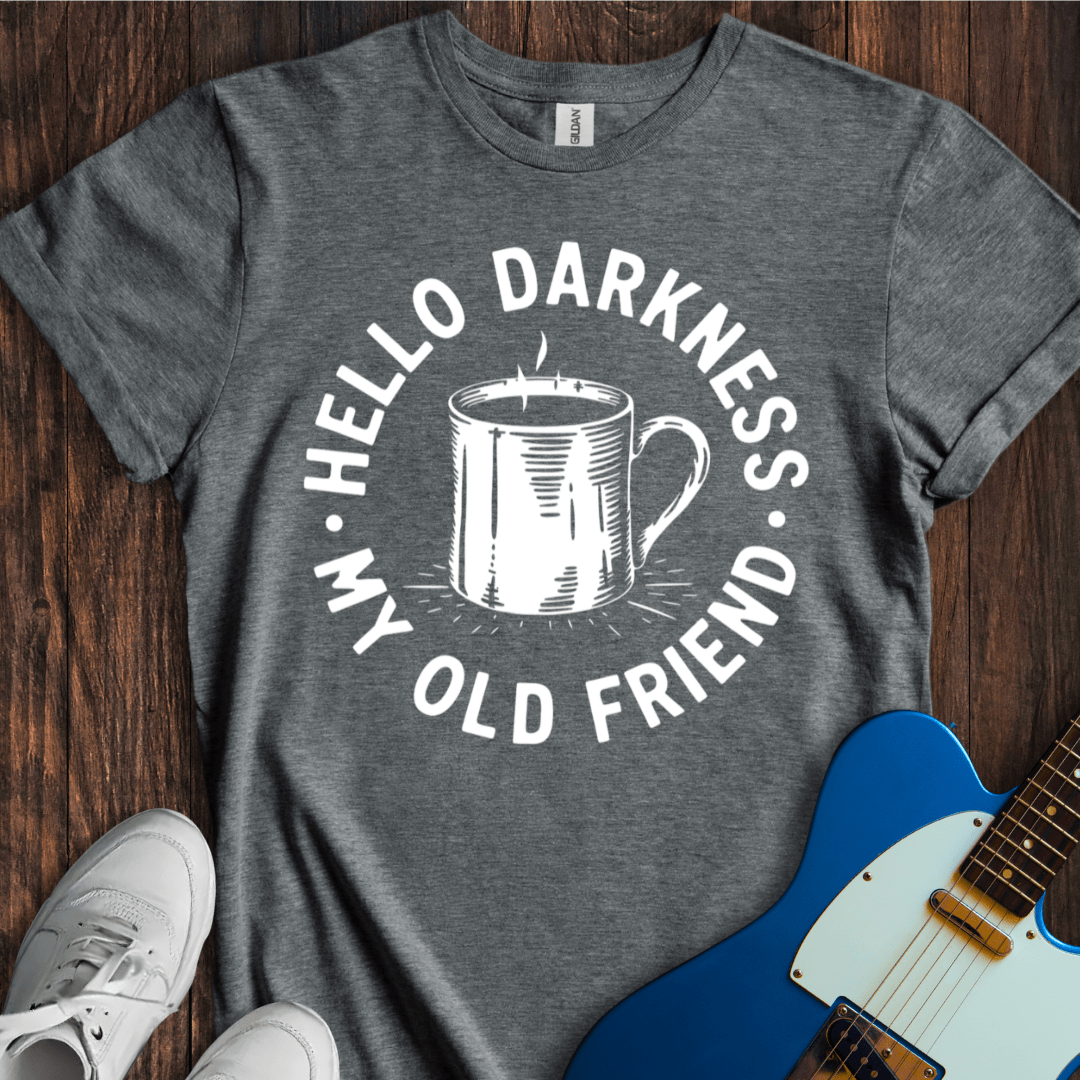 Hello Darkness, My Old Friend (Coffee) T-Shirt