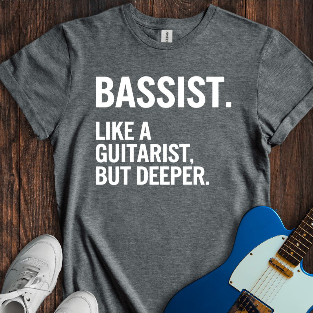 Bassist (Guitarist, But Deeper) T-Shirt