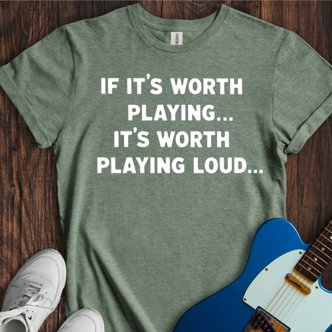 If It's Worth Playing... T-Shirt