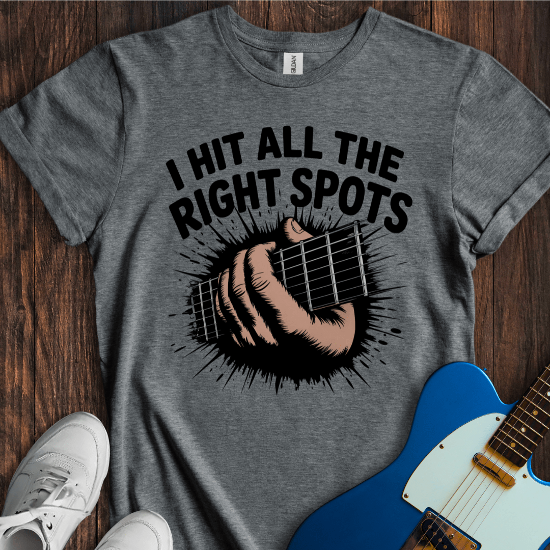 I Hit All The Right Spots... T-Shirt