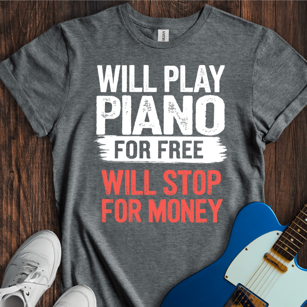 Will Play For Free... (Piano) T-Shirt