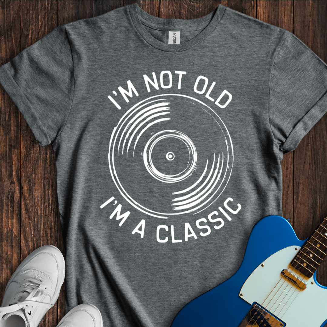 I'm Not Old, I'm A Classic T-Shirt