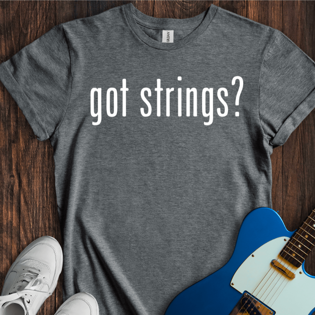 Got Strings? T-Shirt
