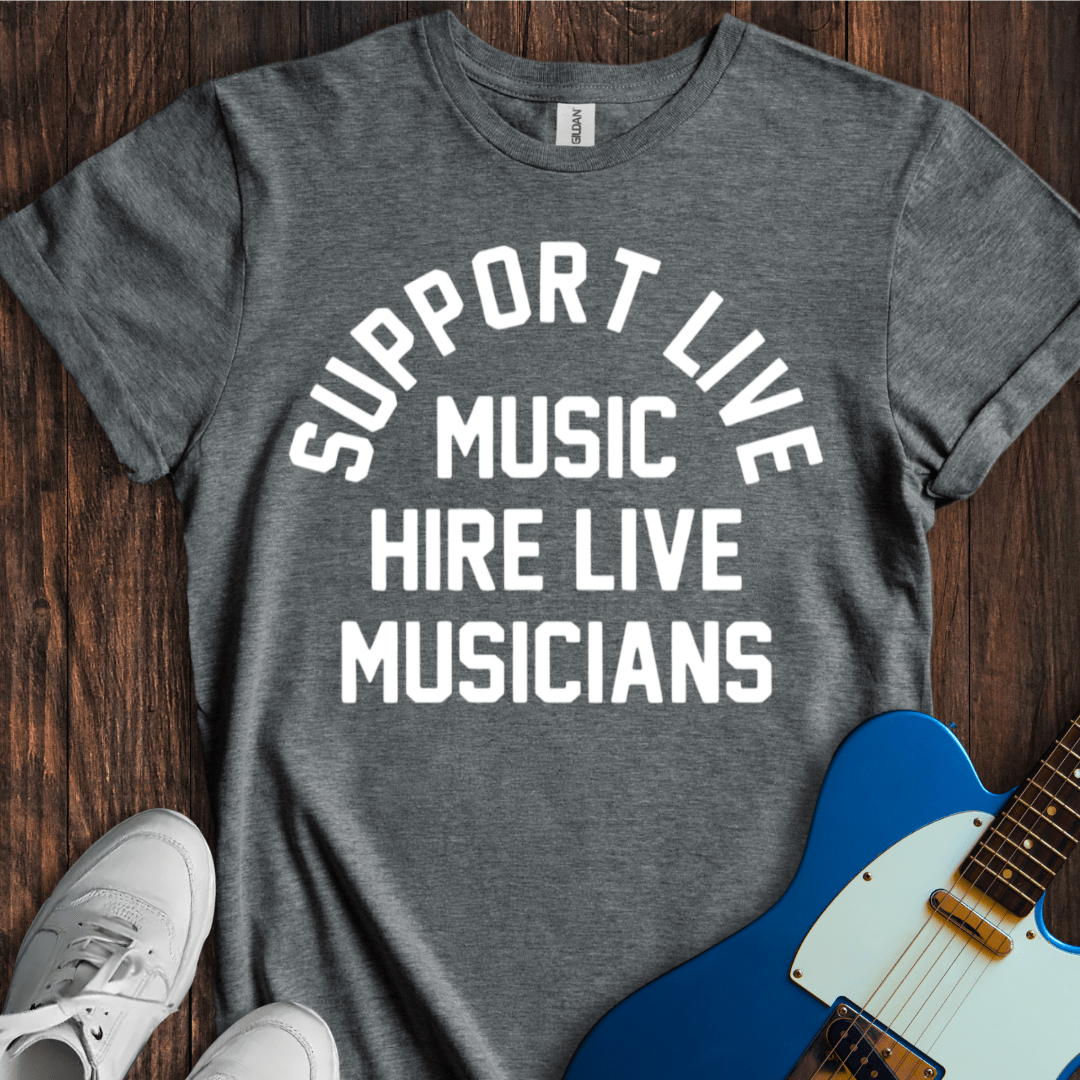 Support Live Music, Hire Live Musicians T-Shirt