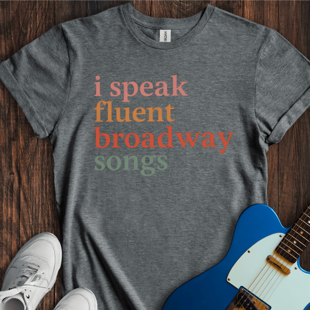 I Speak Fluent Broadway Songs T-Shirt