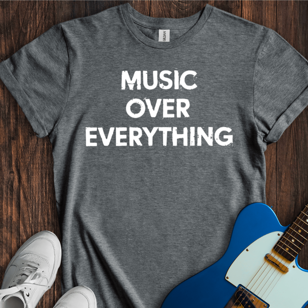 Music Over Everything T-Shirt