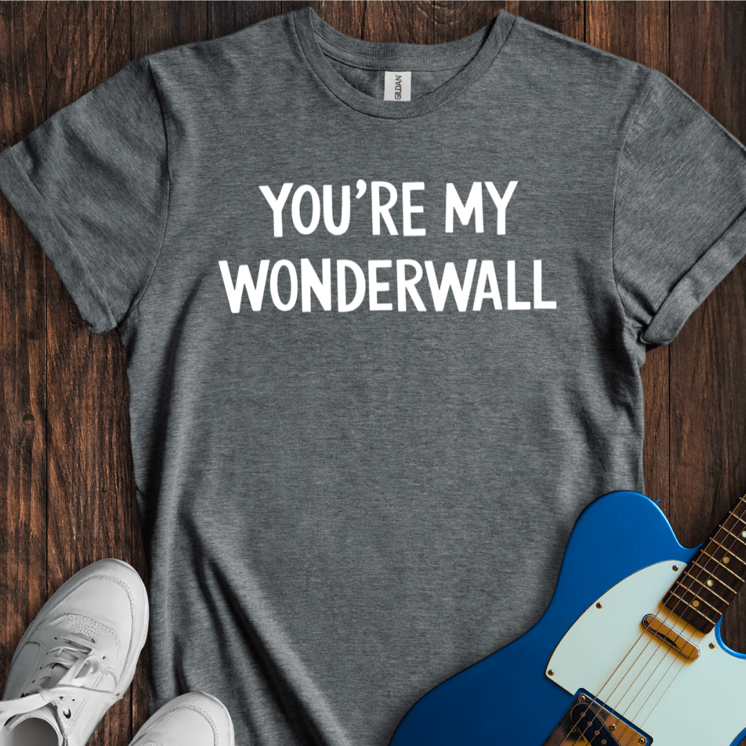 You're My Wonderwall T-Shirt
