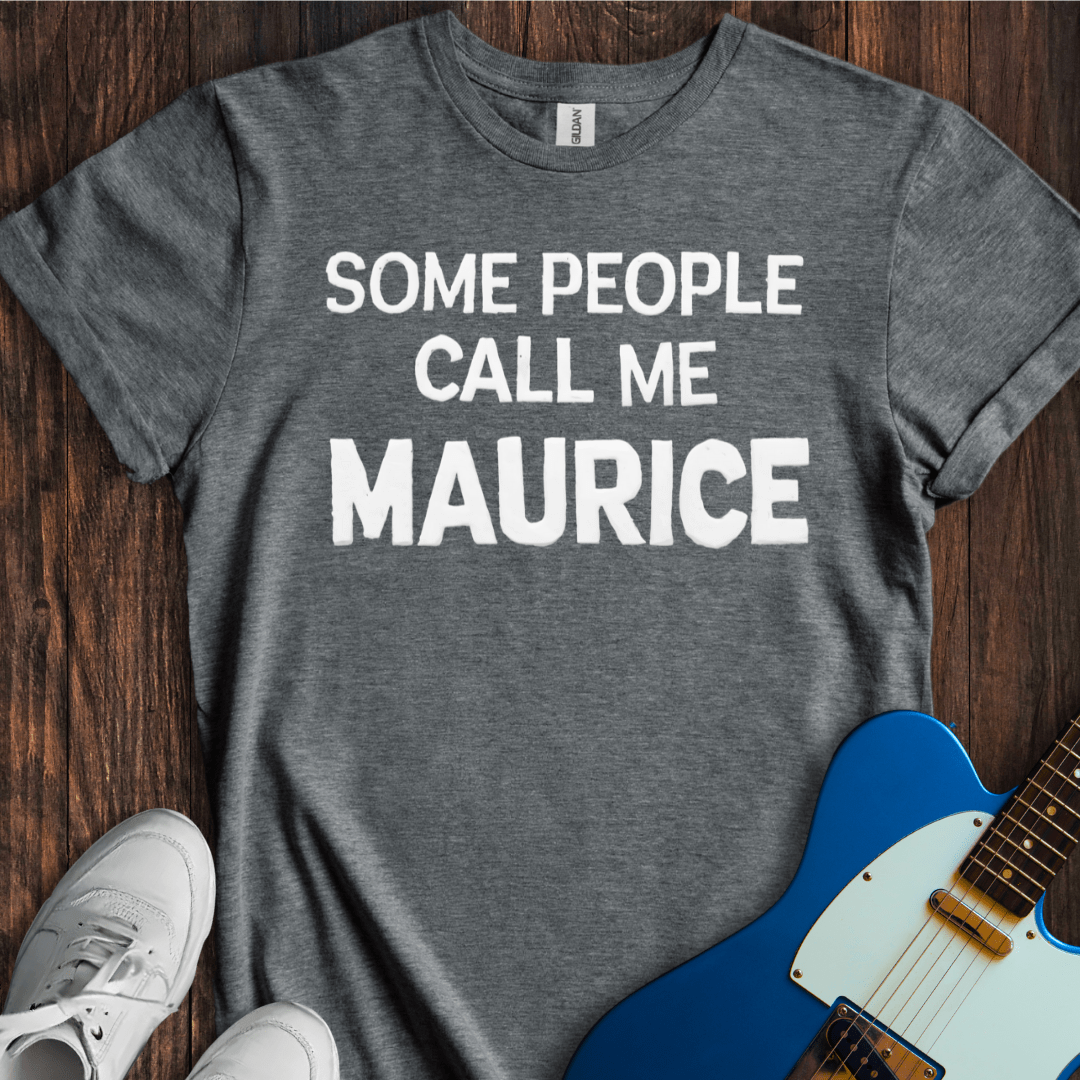 Some People Call Me Maurice T-Shirt