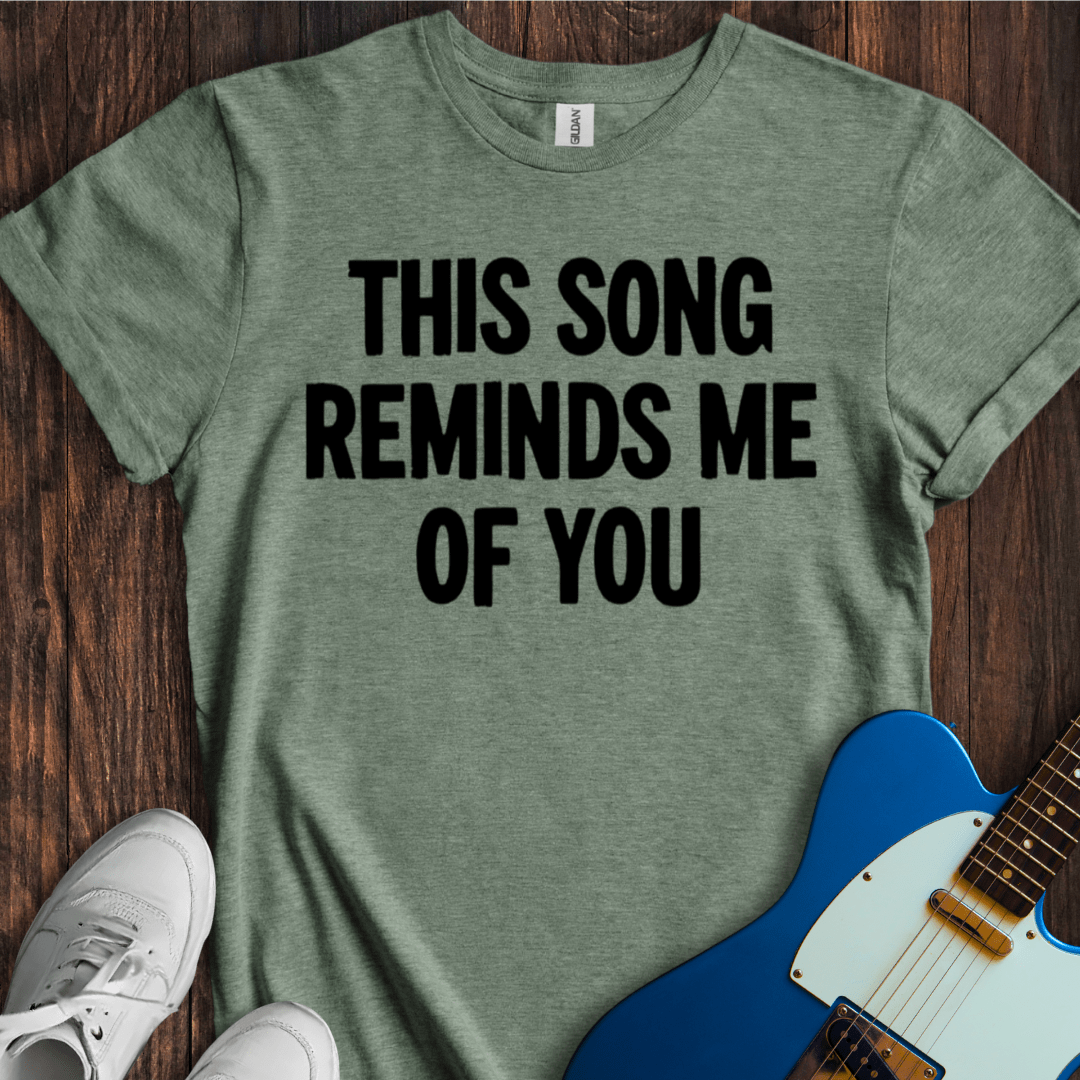 This Song Reminds Me Of You T-Shirt