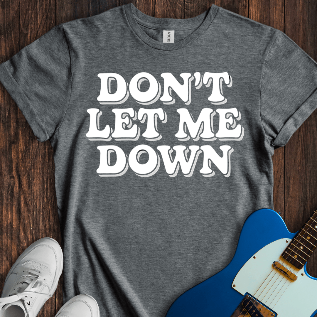 Don't Let Me Down T-Shirt