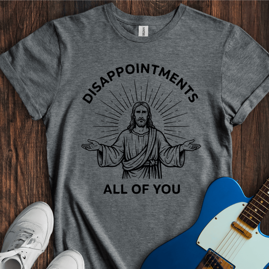 Disappointments... T-Shirt