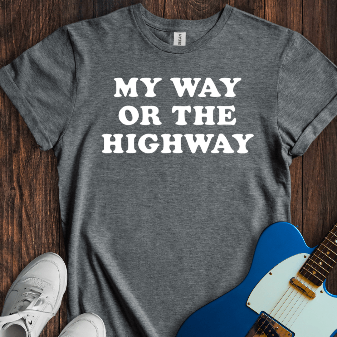 My Way Or The Highway T-Shirt