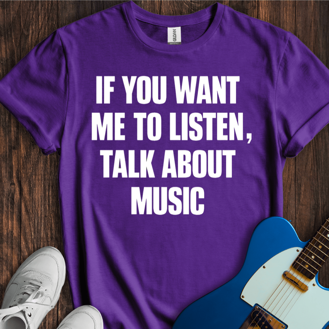 If You Want Me To Listen... T-Shirt
