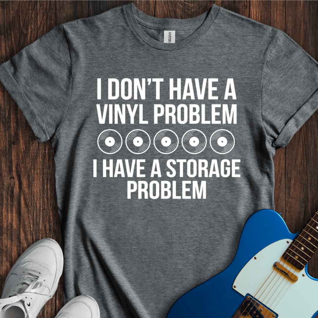 Not A Vinyl Problem, A Storage Problem T-Shirt