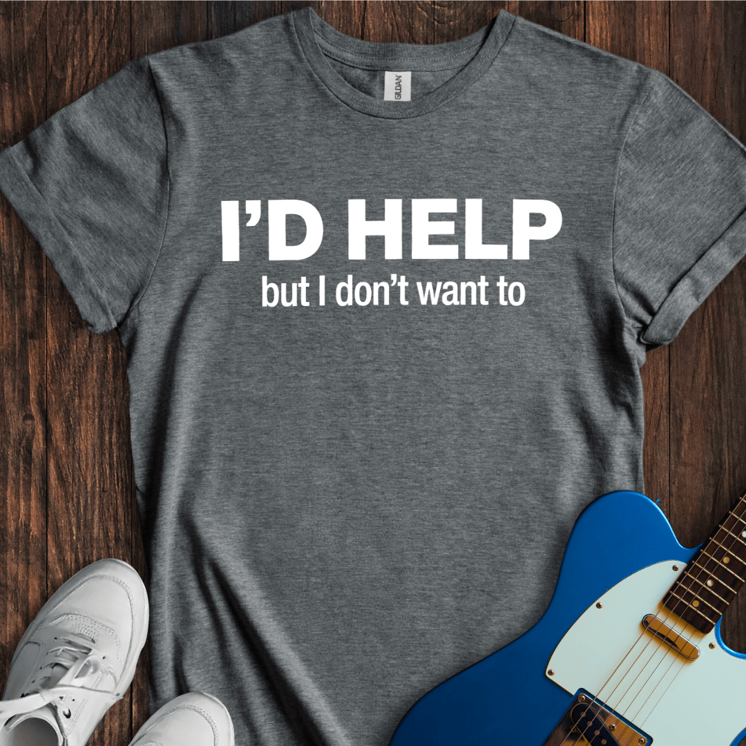 I'd Help, But... T-Shirt