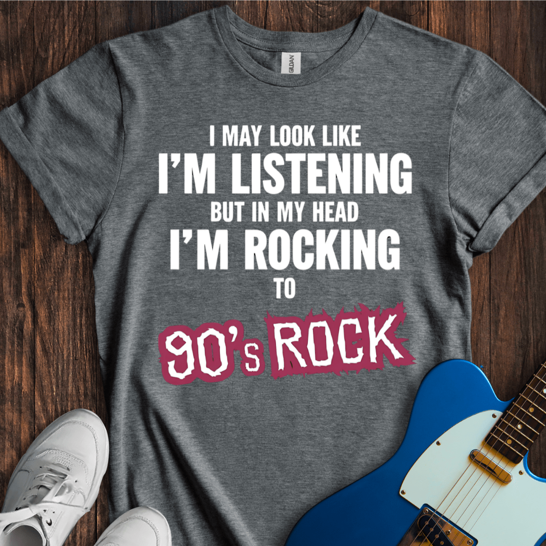 I May Look Like I'm Listening... (90's Rock) T-Shirt