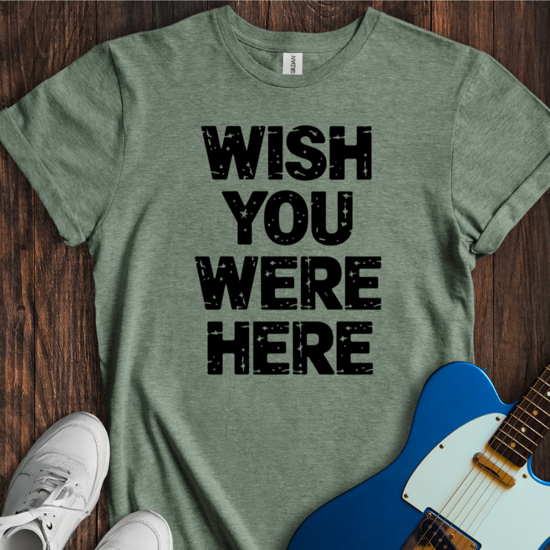 Wish You Were Here T-Shirt