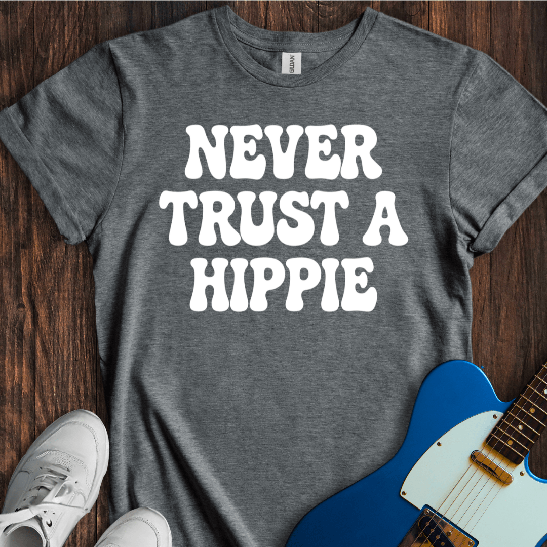 Never Trust A Hippie T-Shirt