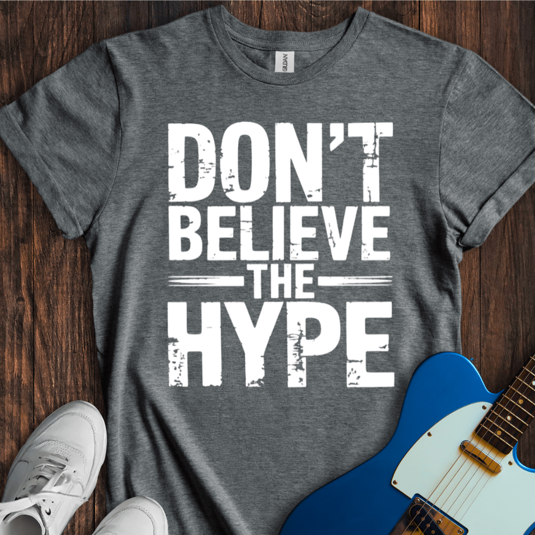Don't Believe The Hype T-Shirt