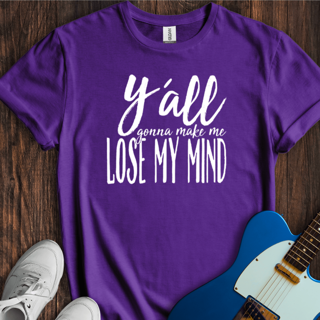 Y'all Gonna Make Me... T-Shirt