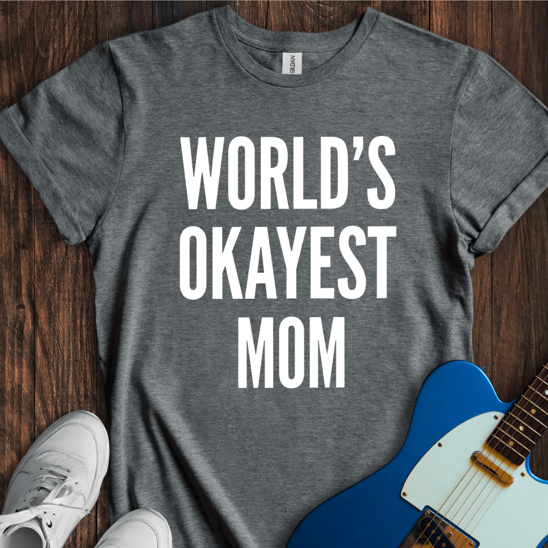 World's Okayest Mom T-Shirt