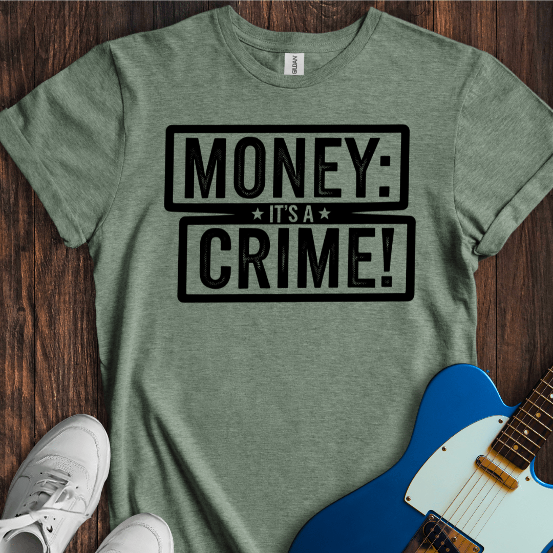 Money: It's A Crime! T-Shirt