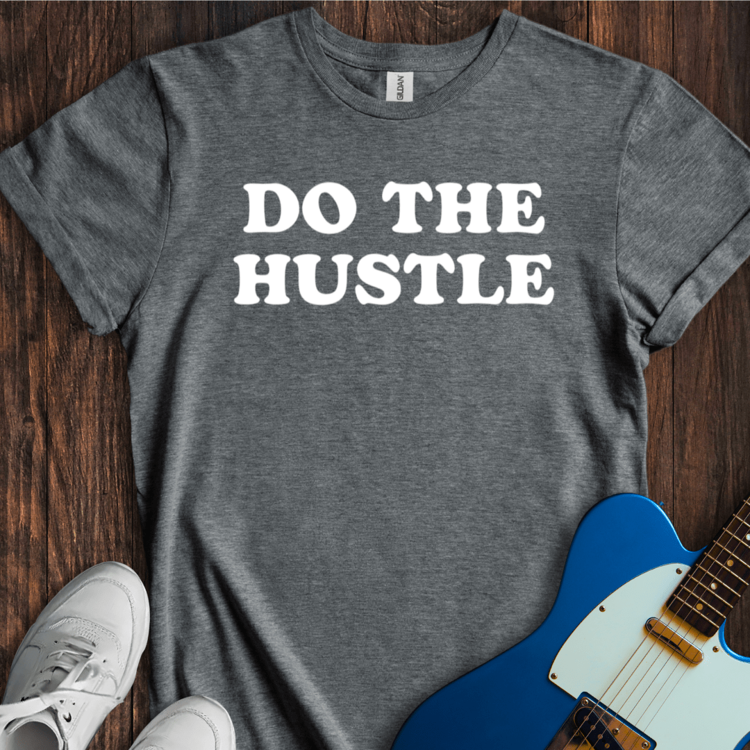 Do The Hustle T-Shirt