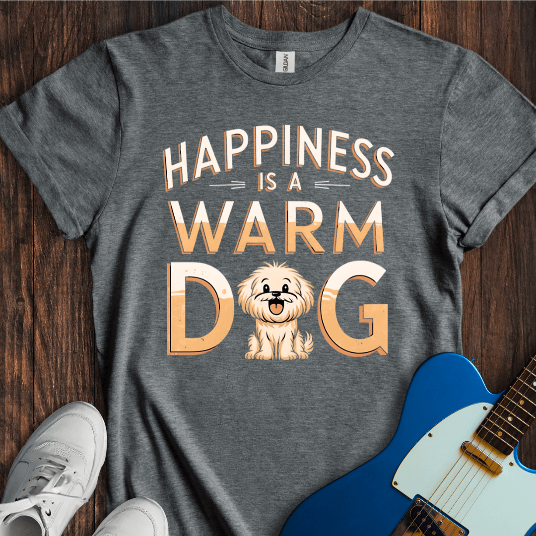 Happiness Is A Warm Dog T-Shirt