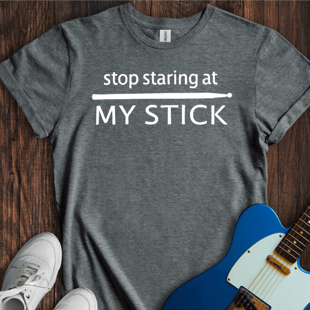 Stop Staring At My Stick T-Shirt