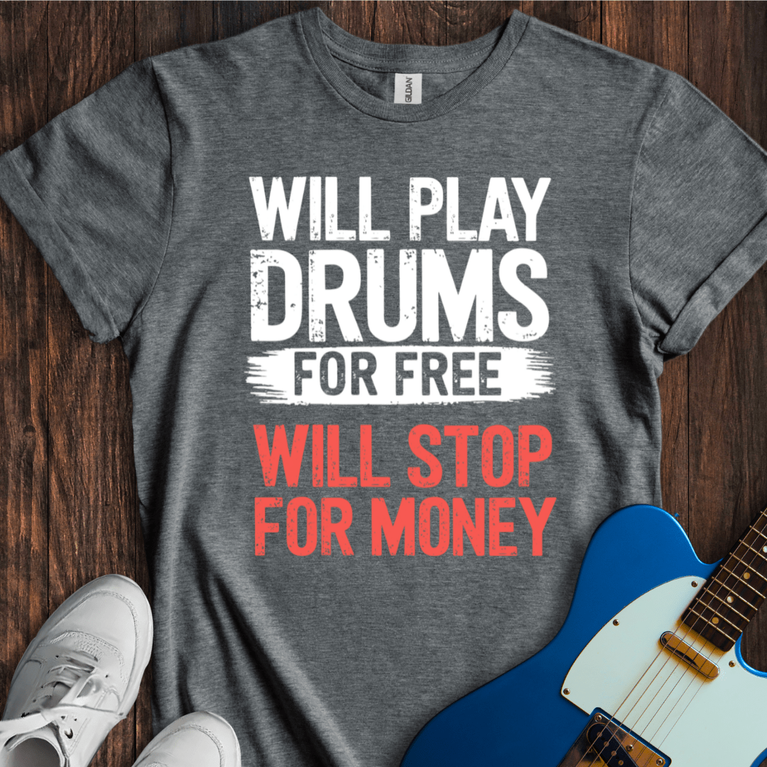 Will Play For Free... (Drums) T-Shirt