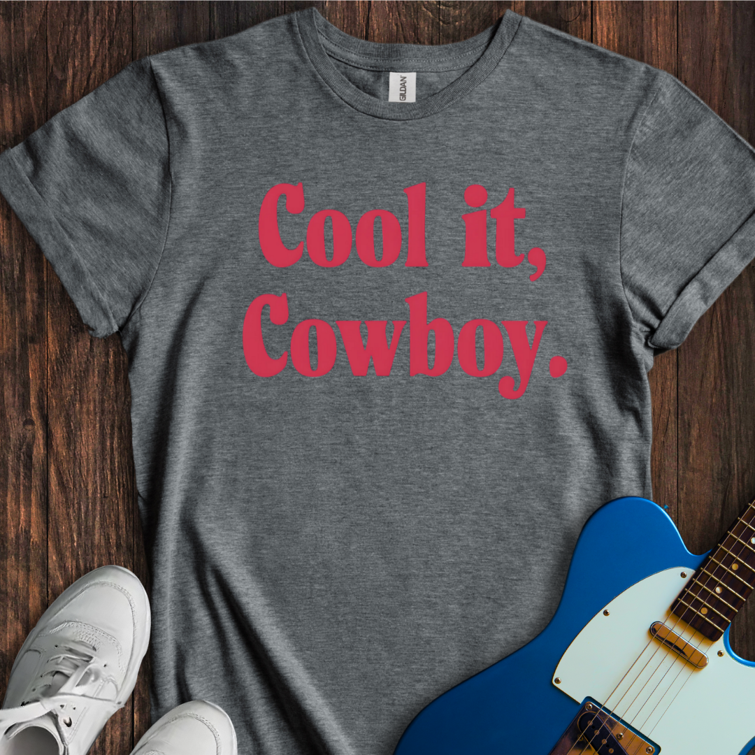 Cool It, Cowboy T-Shirt
