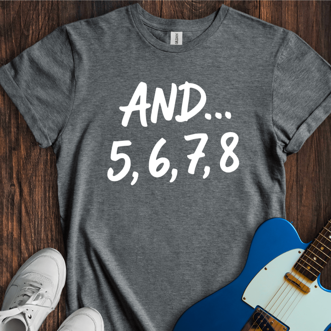 And... 5, 6, 7, 8 T-Shirt
