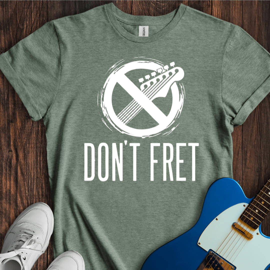 Don't Fret (III) T-Shirt