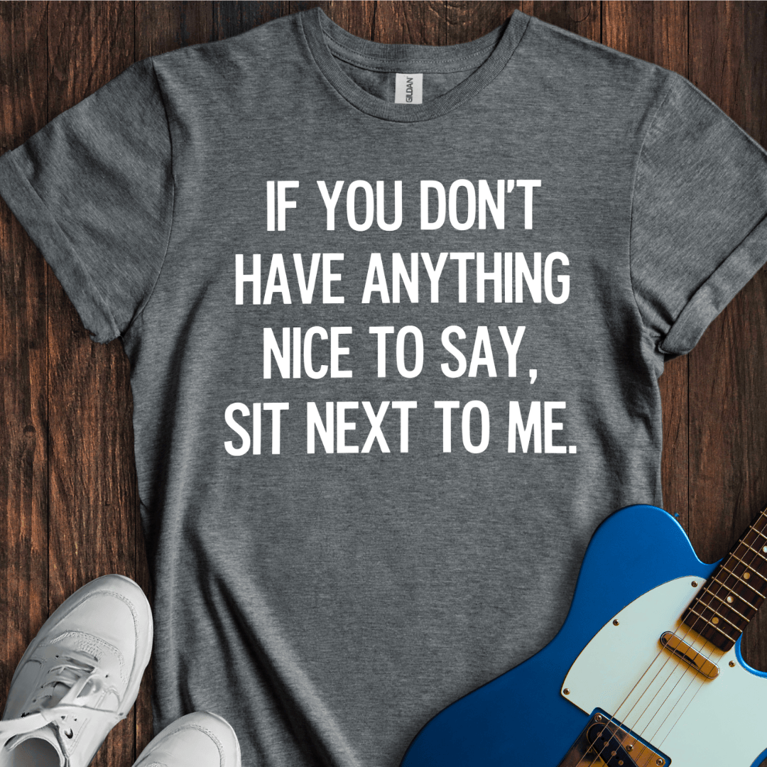 Sit Next To Me... T-Shirt