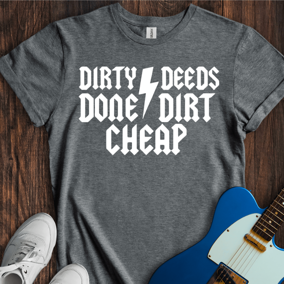 Dirty Deeds Done Dirt Cheap T-Shirt