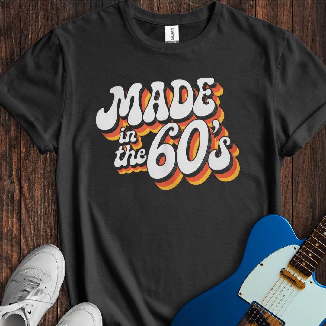 Made In The 60's T-Shirt
