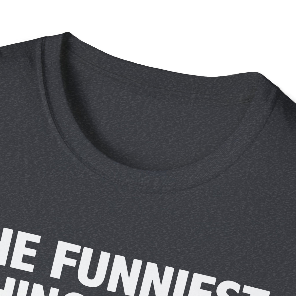 The Funniest Thing... T-Shirt